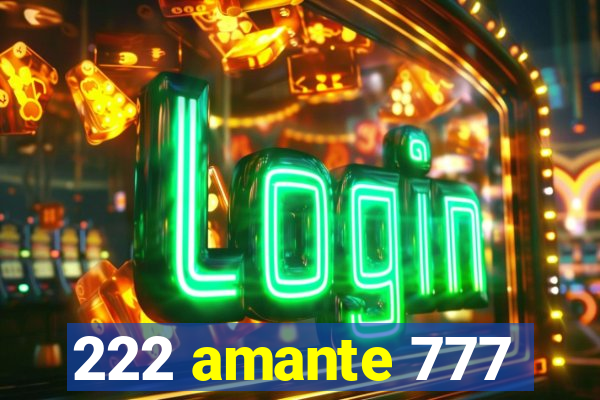 222 amante 777